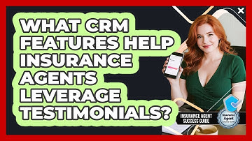 What CRM Features Help Insurance Agents Leverage Testimonials? - Insurance Agent Success Guide