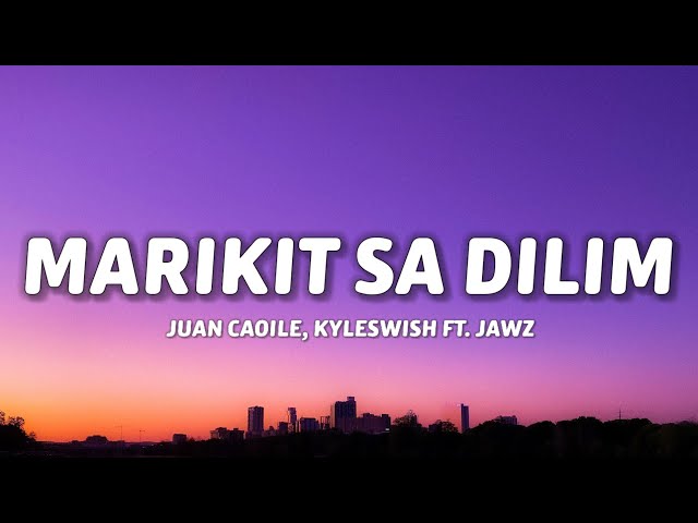 Juan Caoile, Kyleswish - Marikit Sa Dilim (Lyrics) ft.Jawz | Nalasing kagabi ang galing katabi ka na class=