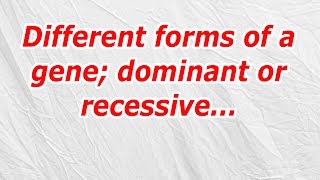 Different forms of a gene; dominant or recessive (CodyCross Answer/Cheat)