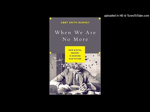 Abby Smith Rumsey on Remembering, Forgetting, and When We Are No More 6/13/2016