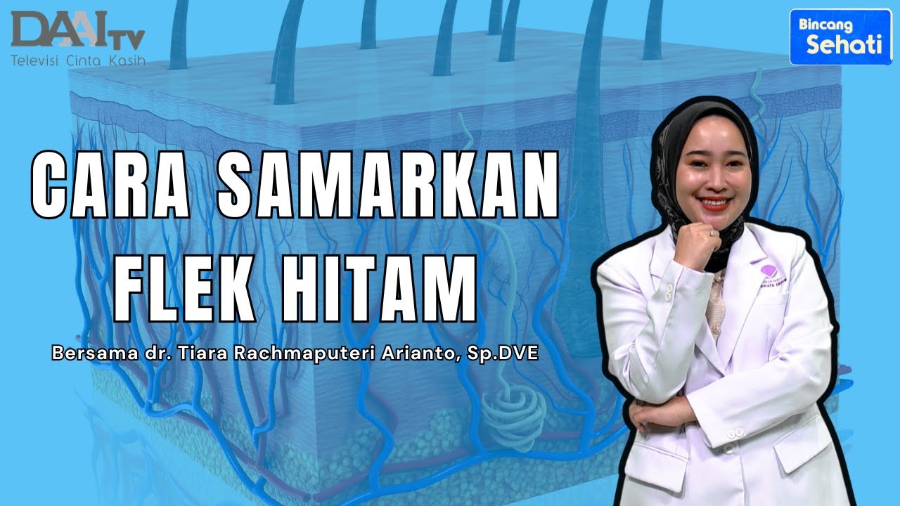 Skincare Tepat Untuk Hilangkan Flek Hitam di Wajah | Bincang Sehati DAAI TV