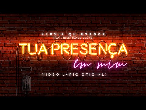 Alexis Quinteros - Tua Presença Em Mim (feat. Identidade Vocal) (Video Lyric Oficial)