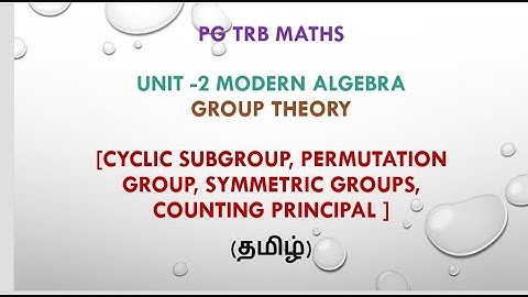 Group Theory - Part 3 [ Cyclic , Permutation, Symmetric Groups, Counting Principal ] - PG TRB