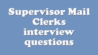 Supervisor Mail Clerks interview questions