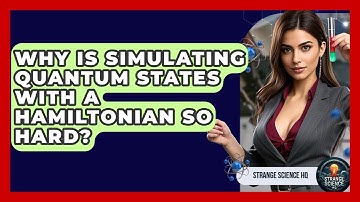 Why Is Simulating Quantum States With A Hamiltonian So Hard? - Strange Science HQ
