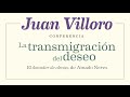 CONFERENCIA: LA TRANSMIGRACIÓN DEL DESEO. JUAN VILLORO COMENTA "EL DONADOR DE ALMAS" DE AMADO NERVO
