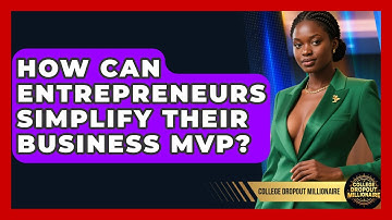 How Can Entrepreneurs Simplify Their Business MVP? - College Dropout Millionaire