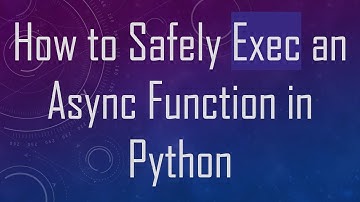 How to Safely Exec an Async Function in Python