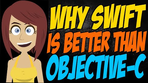 Why Swift is Better than Objective-C