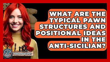 What Are The Typical Pawn Structures And Positional Ideas In The Anti-Sicilian?