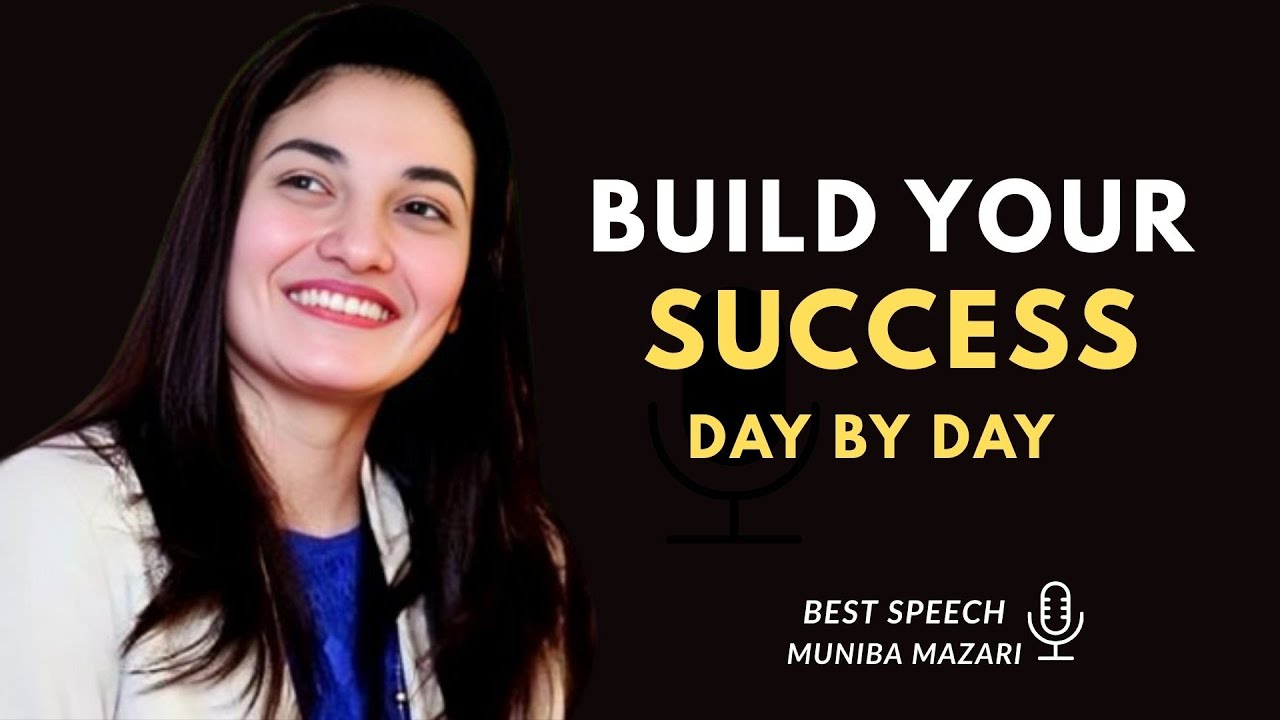 BUILD YOUR SUCCESS DAY BY DAY :BEST MOTIVATIONAL SPEECH BY MUNIBA MAZARI