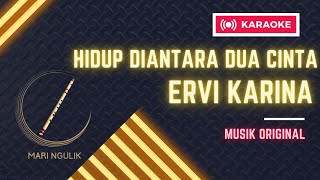 HIDUP DIANTARA DUA CINTA - ERVI KARINA ( Cover Karaoke )  Instrument  ( Tanpa Suling /VOKAL )