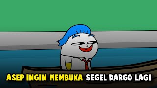 ASEP INGIN MEMBUKA SEGEL DARGO LAGI