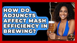 How Do Adjuncts Affect Mash Efficiency In Brewing? - The Pint Guy