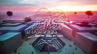 Mha Iri - Take My Love