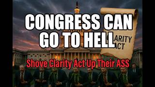 Congress Can Go To Hell: Shove Clarity Act Up Their *ss