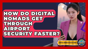 How Do Digital Nomads Get Through Airport Security Faster? - Digital Nomad Success Guide