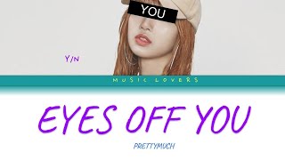 EYES OFF YOU/ YOU AS A SOLOIST/ORIGINALLY BY PRETTYMUCH