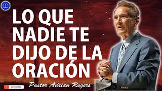 Pastor Adrian Rogers 2023  Lo Que Nadie Te Dijo De La Oración