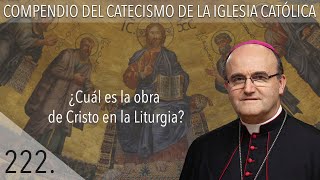 nº  222 ¿Cuál es la obra de Cristo en la Liturgia?