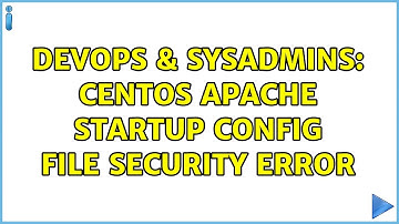DevOps & SysAdmins: CentOS apache startup config file security error (2 Solutions!!)