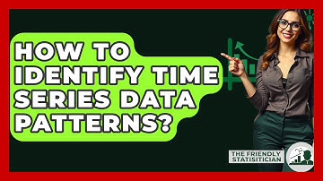 How To Identify Time Series Data Patterns? - The Friendly Statistician