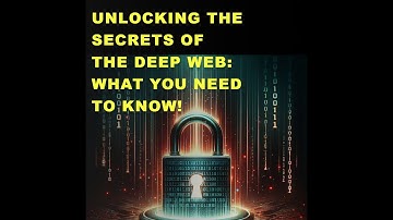 Unlocking the Secrets of the Deep Web: What You Need to Know!