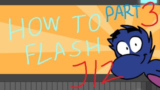 "HOW TO FLASH" Part 3 Tutorial Series!