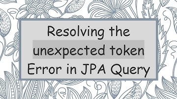 Resolving the unexpected token Error in JPA Query