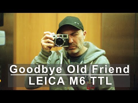 Goodbye Old Friend | Leica M6 TTL | New Camera | Film Photography