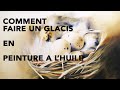 Comment Faire un Glacis en peinture à l'huile