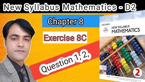 Exercise 8C Question 1 & 2 II Oxford New Syllabus Mathematics |Chapter 8 | D2 Solutions I O Level