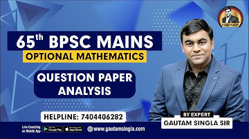 65th BPSC Optional Mathematics Exam Detailed Analysis by Gautam Singla Sir ! Helpline:-7404406282