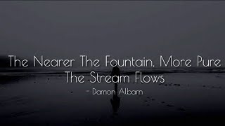 Damon Albarn - The Nearer The Fountain, More Pure The Stream Flows (lyrics)