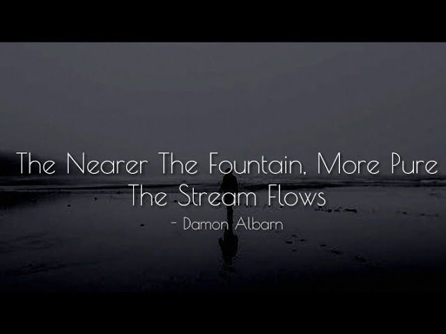 Damon Albarn - The Nearer The Fountain, More Pure The Stream Flows (lyrics)