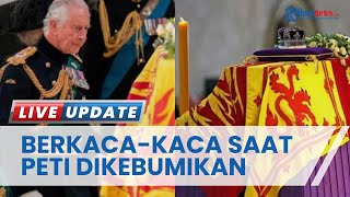 Penampakan Raja Charles III Tahan Kesedihan saat Detik-detik Peti Ibunya Dikebumikan, Mata Tampak Be