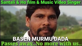 Basen Murmu Passed away//Ho & Santali film and Music video Famous Singer Basen Murmu Died