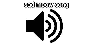 sad meow song - Meme Sound Effect