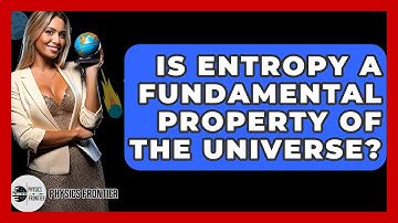 Is Entropy A Fundamental Property Of The Universe? - Physics Frontier