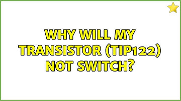 Why will my transistor (TIP122) NOT switch?