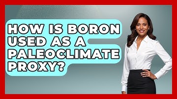 How Is Boron Used As A Paleoclimate Proxy? - Weather Watchdog