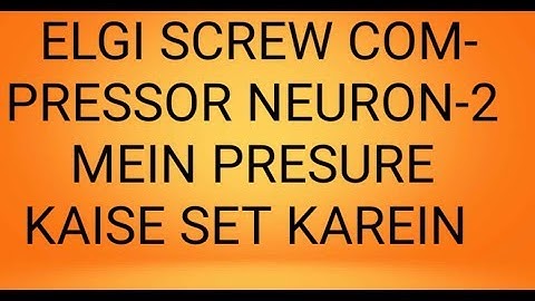 SCREW COMPRESSOR ELGI NEURON -2 MEIN PRESSURE KAISE SET KAREIN.