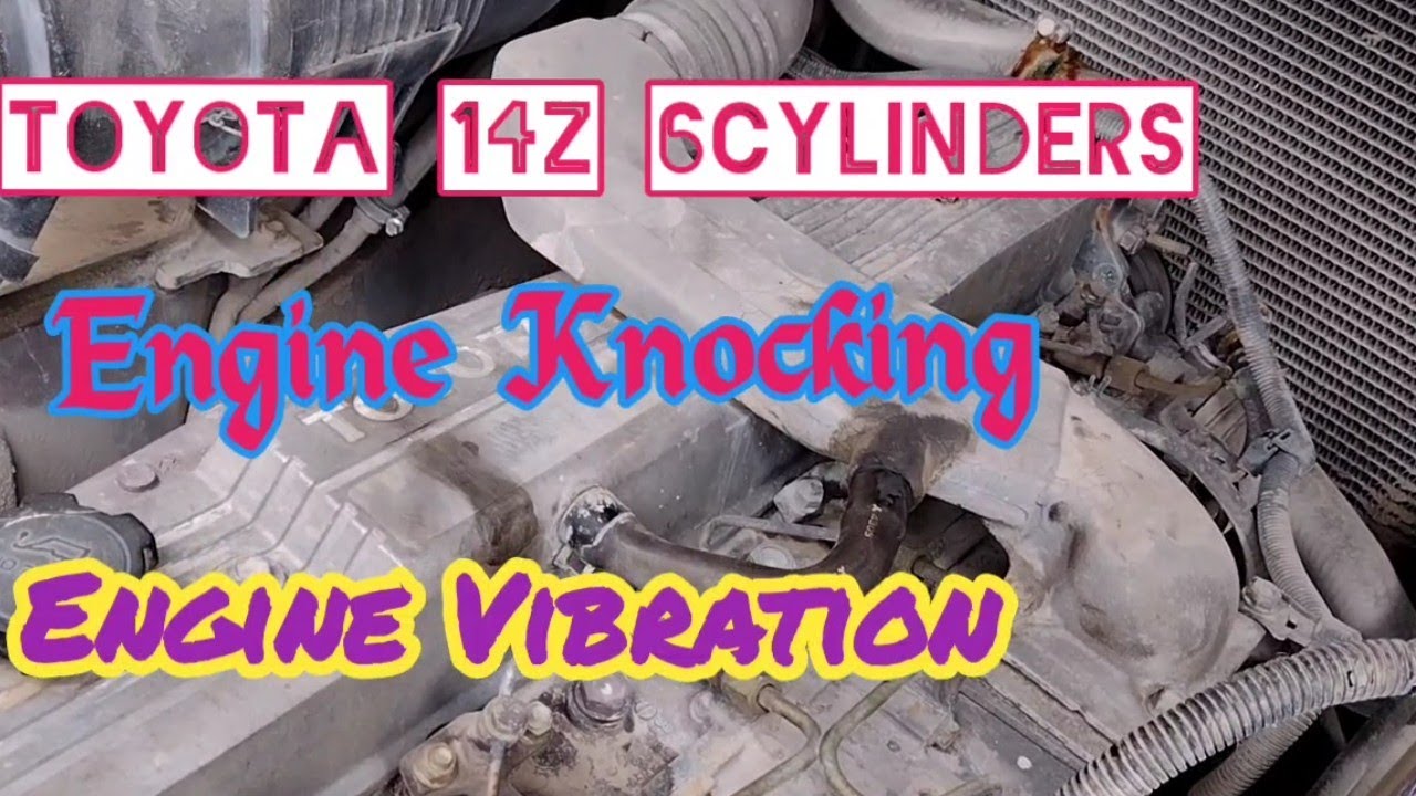 14Z Toyota Engine Knocking And Vibration Mechanic YouTube
