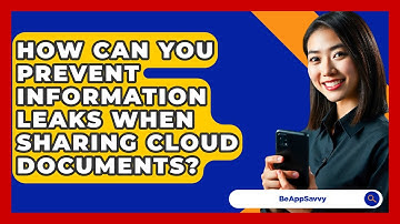 How Can You Prevent Information Leaks When Sharing Cloud Documents? - Be App Savvy