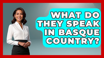 What Do They Speak In Basque Country? - Iberian Wonders