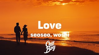 seoseo - Love (ft. Woshi) [Chill Boy Promotion]