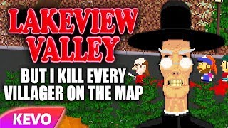 Lakeview Valley but I kill every villager on the map