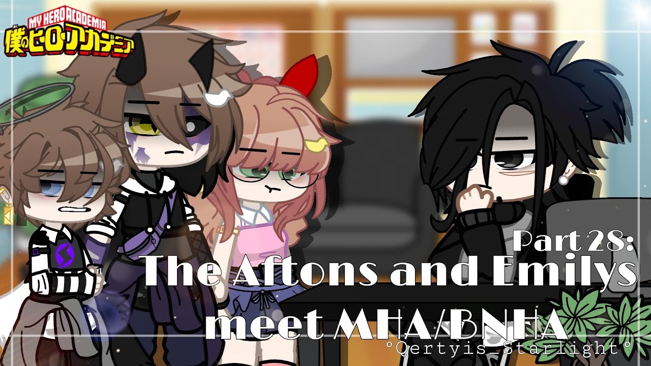 The Aftons and Emilys meet MHA/BNHA - Part 28: Deal ||° - YouTube