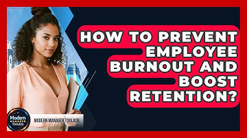 How To Prevent Employee Burnout And Boost Retention? - Modern Manager Toolbox