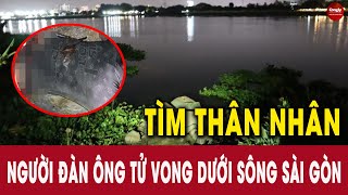 Tìm thân nhân người đàn ông tử vong dưới sông Sài Gòn | PHÁP LUẬT & CUỘC SỐNG